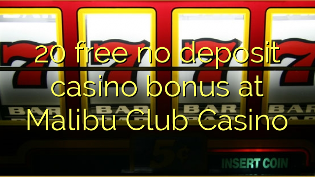 20 wewete kahore bonus tāpui Casino i Malibu Club Casino