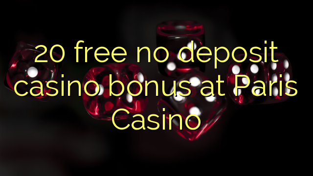 20 free no deposit casino bonus at Paris Casino