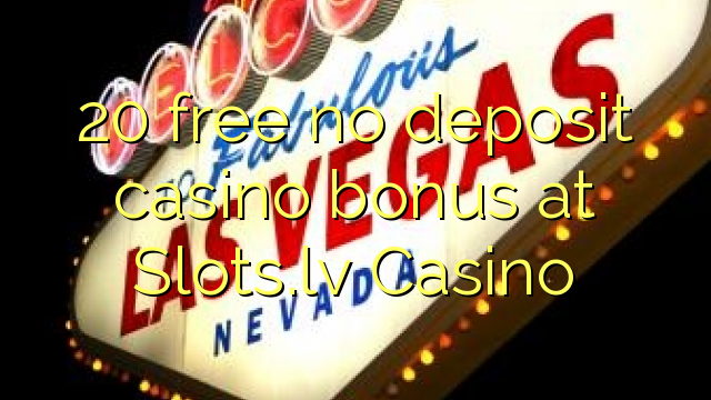 20 free no deposit casino bonus at Slots.lv Casino