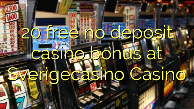 20 free no deposit casino bonus at SverigeCasino