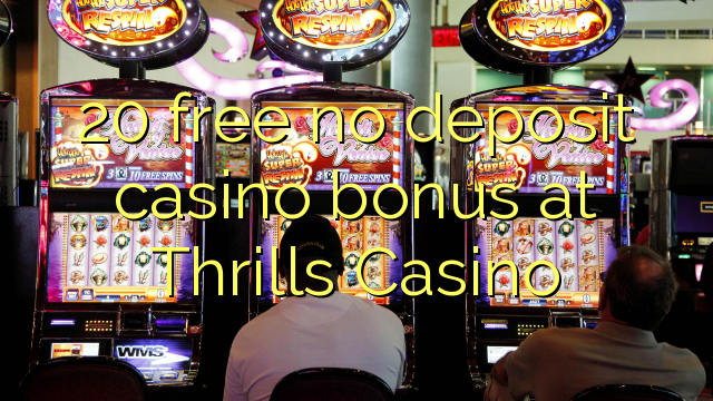 20 besplatno bez bonusa za kasino u Thrills Casinou