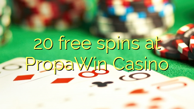 20 free spins at PropaWin Casino 20 free spins at PropaWin Casino