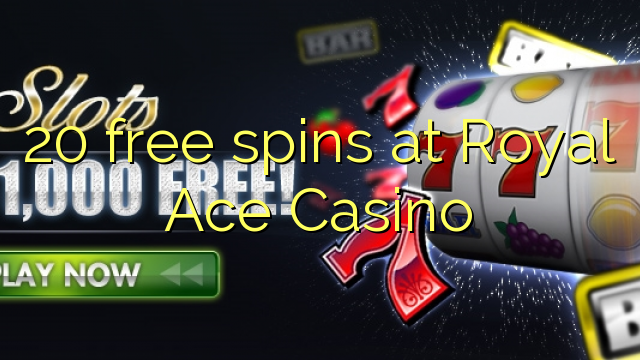 Royal Ace Casino 20 pulsuz spins