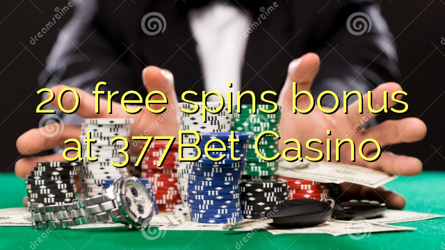 20 mahala spins bonase ka 377Bet Casino