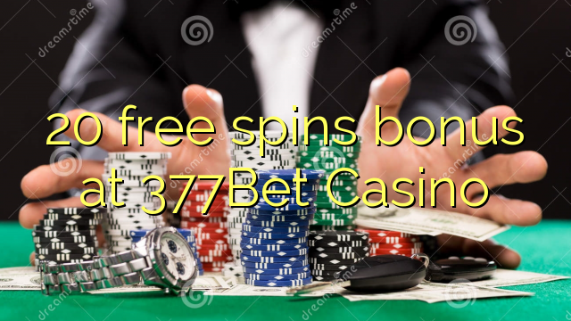 20 free spins bonus at 377Bet Casino