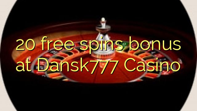 20 free giliran bonus ing Dansk777 Casino