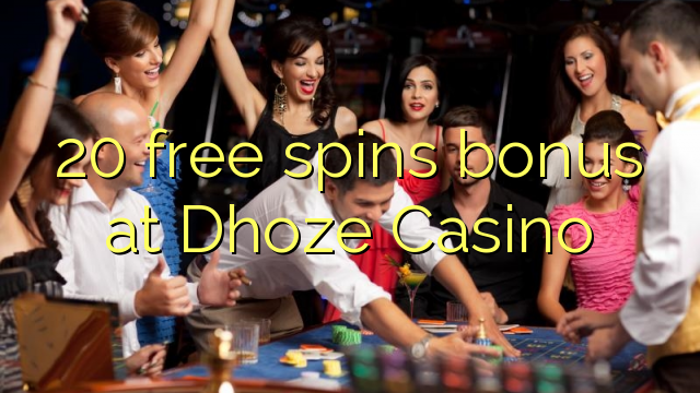 20 free spins bonus at Dhoze Casino