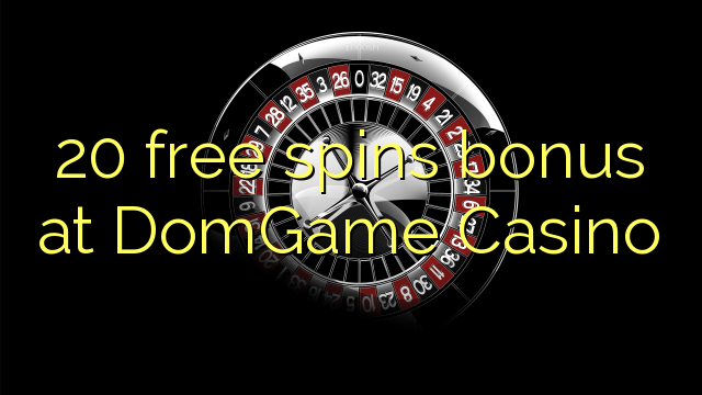 20 free spins bonus at DomGame Casino