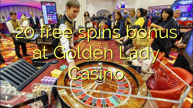 20 obtén bonos gratuítos no Golden Lady Casino