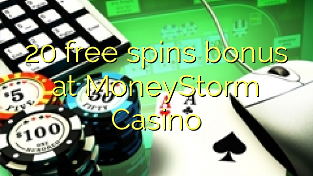 20 free spins bonus at MoneyStorm Casino