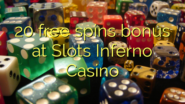 20 free spins bonus at Slots Inferno Casino