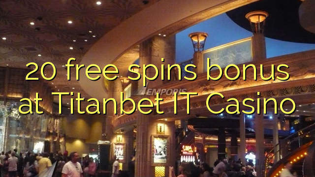 20 free spins bonus a Titanbet IT Casino