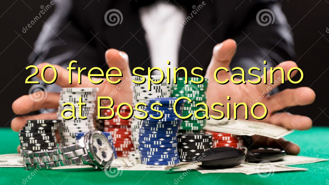 20 senza spins Casinò à Boss Casino