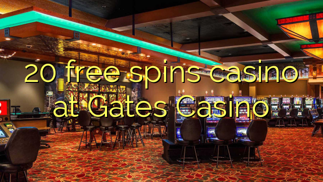 20 free spins casino at Gates Casino