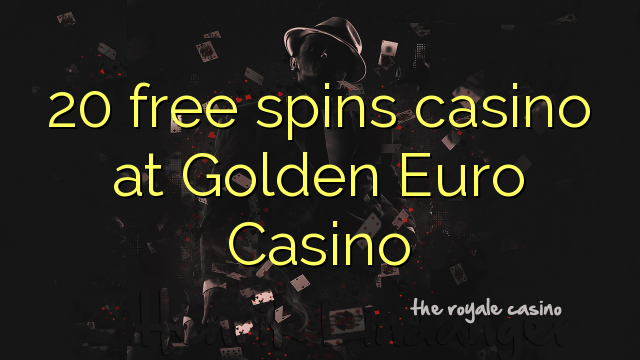 20 free spins casino at Golden Euro Casino