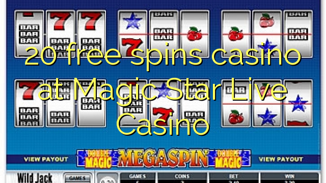 20 free spins casino at Magic Star Live Casino