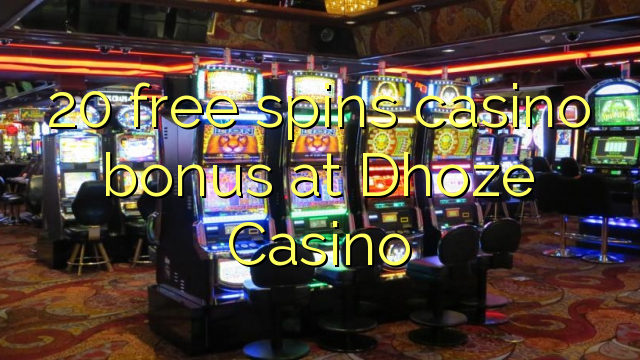 20 free spins casino bonus at Dhoze Casino