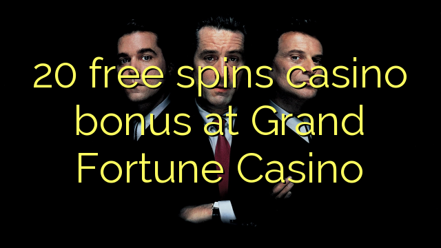 20 free spins casino bonus at Grand Fortune Casino