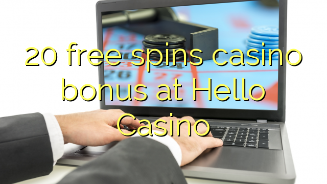 20 free spins casino bonus at Hello Casino