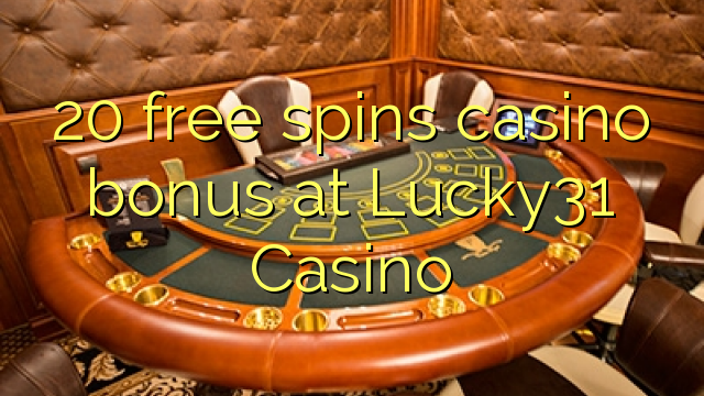 20 senza spins Bonus Casinò à Lucky31 Casino
