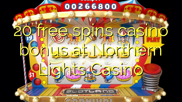 20 gira gratis bonos de casino no Northern Lights Casino