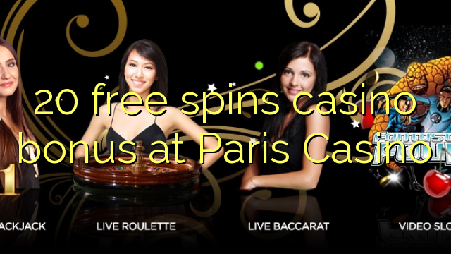 20 free spins casino bonus at Paris Casino