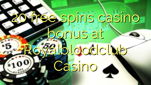 20 ufulu amanena kasino bonasi pa Royalbloodclub Casino