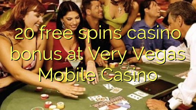 20 free spins casino bonus at Very Vegas Mobile Casino