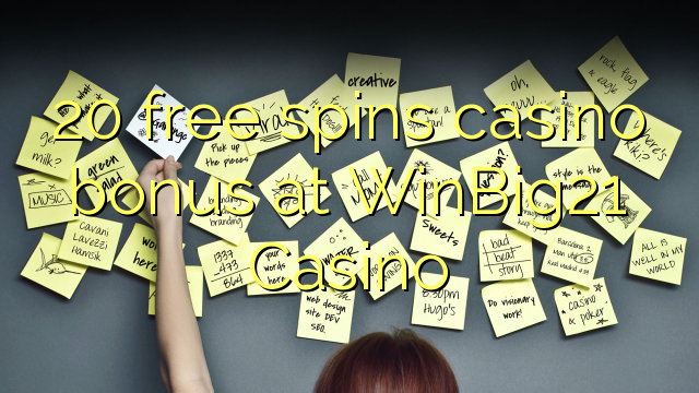 20 bezmaksas griezienus kazino bonusu WinBig21 Casino