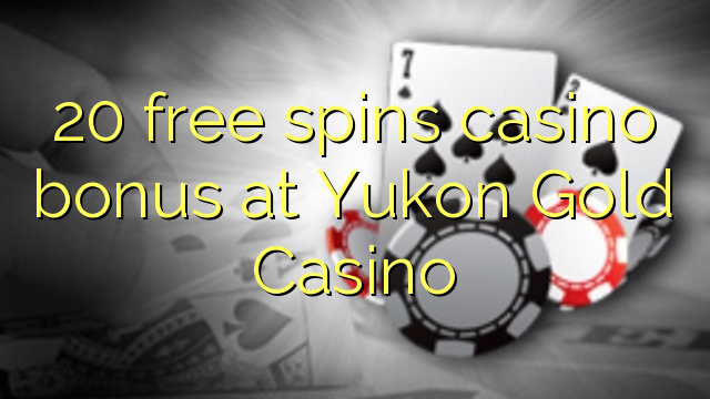 "20" nemokamai sukaupia kazino bonusą "Yukon Gold Casino"