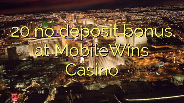 20 no deposit bonus at MobileWins Casino