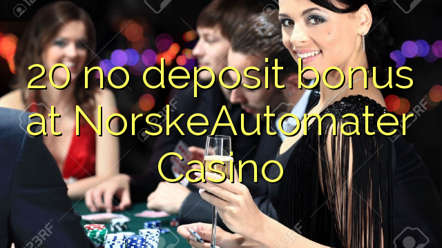 20 no deposit bonus at NorskeAutomater Casino 20 no deposit bonus at NorskeAutomater Casino