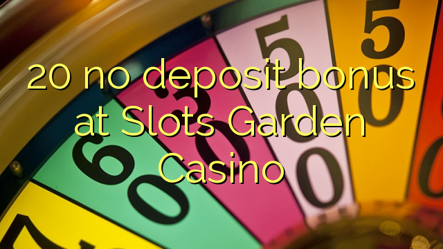 20 tidak memiliki bonus deposit di Slots Garden Casino