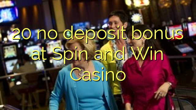 20 walang deposit bonus sa Spin and Win Casino