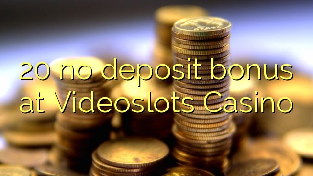 20 ora simpenan bonus ing Videoslots Casino