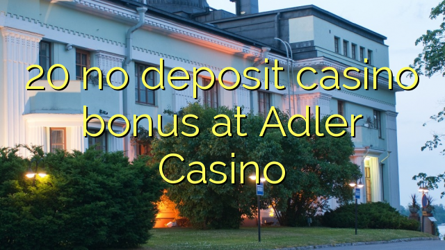 20 no deposit casino bonus at Adler Casino