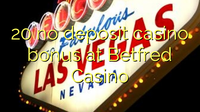 20 no deposit casino bonus at Betfred Casino