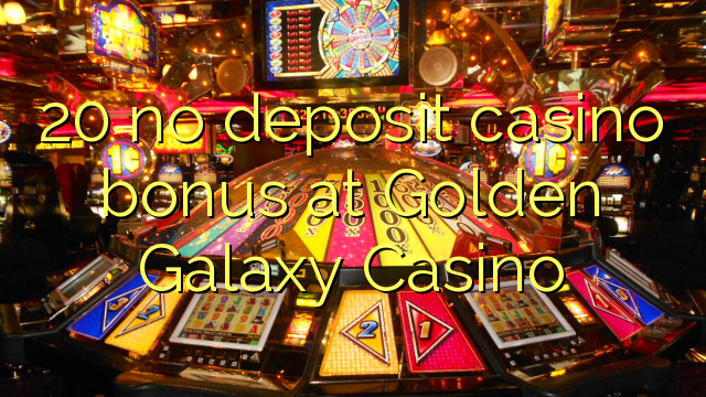 20 no deposit casino bonus at Golden Galaxy Casino