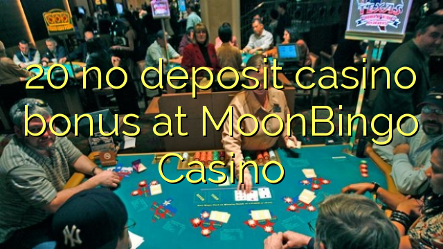 20 non deposit casino bonus ad Casino MoonBingo