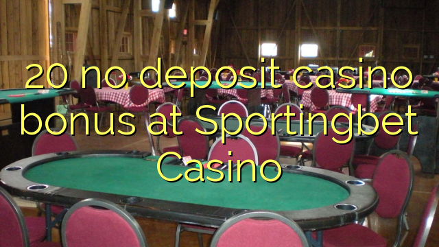 20 no deposit casino bonus at Sportingbet Casino