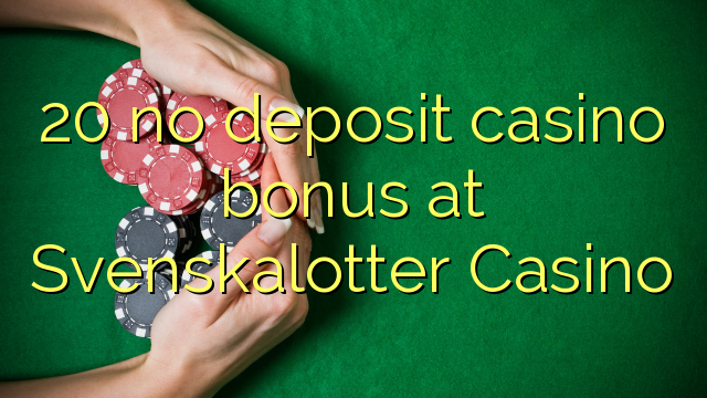 20 no deposit casino bonus at Svenskalotter Casino