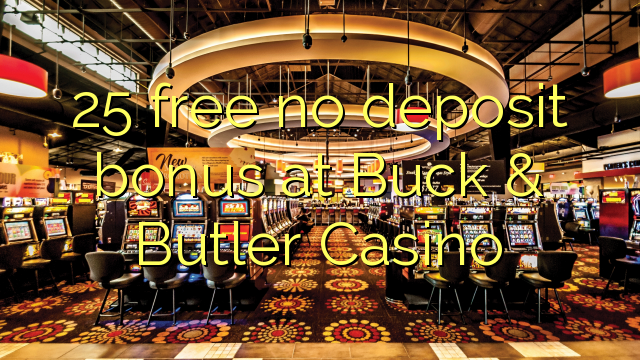 25 free no deposit bonus at Buck & Butler Casino
