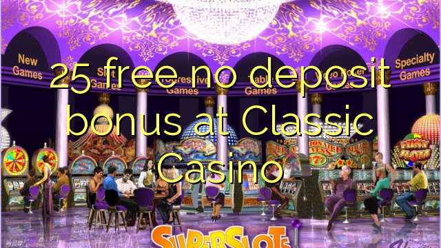 25 free no deposit bonus at Classic Casino