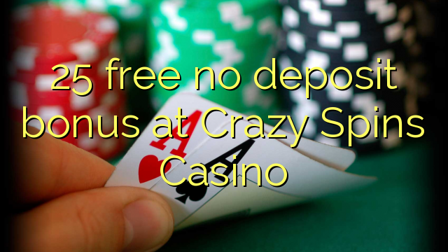 25 free no deposit bonus at Crazy Spins Casino