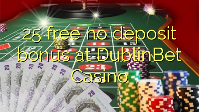 25 libirari ùn Bonus accontu à DublinBet Casino