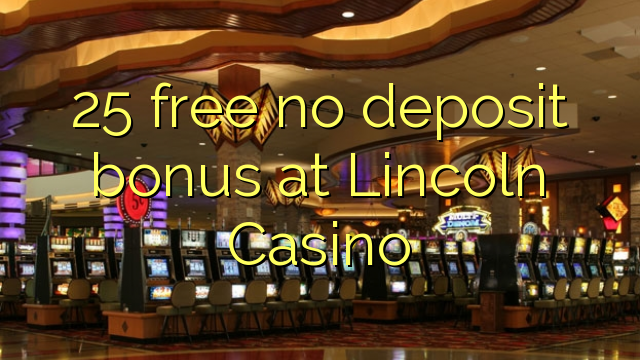 25 free no deposit bonus at Lincoln Casino