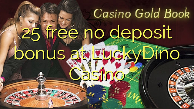 25 free no deposit bonus at LuckyDino Casino