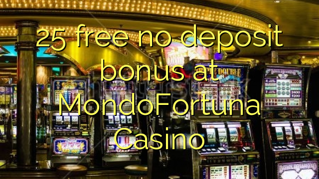 25 free no deposit bonus at MondoFortuna Casino