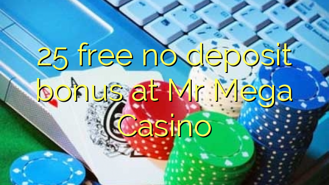 25 free no deposit bonus at Mr Mega Casino