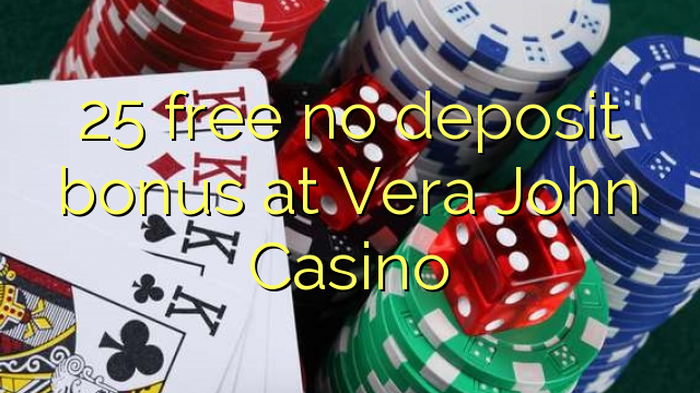 25 walang libreng deposito na bonus sa Vera John Casino